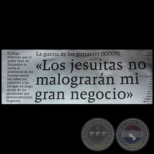 LA GUERRA DE LOS GUARANÍES (XXXIV) - «Los jesuitas no malograrán mi gran negocio» - Domingo, 11 de Febrero de 2018